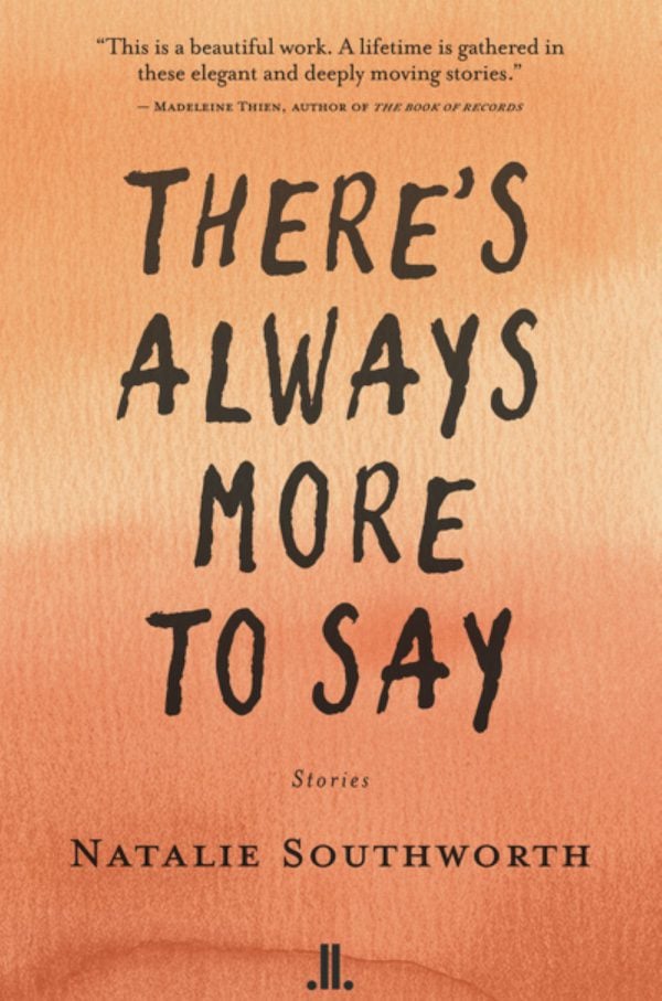 There’s Always More to Say by Natalie Southworth There’s Always More to Say by Natalie Southworth